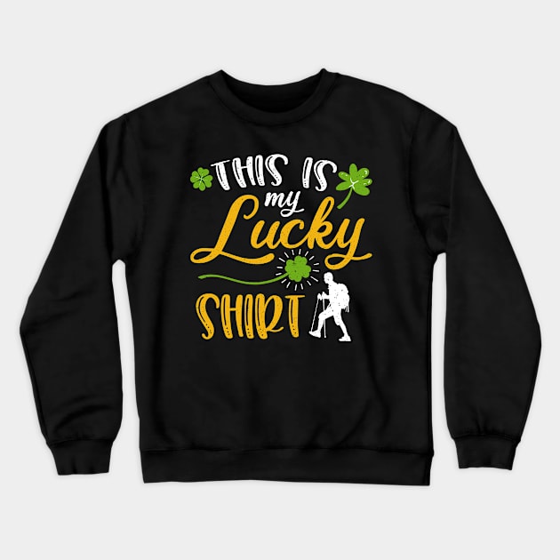 Hiking This is My Lucky Shirt St Patrick's Day Crewneck Sweatshirt by maximel19722